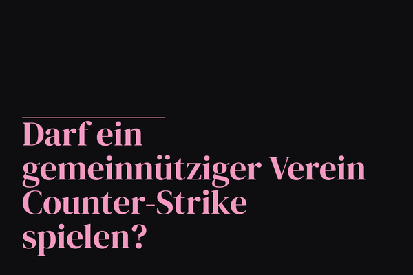 Seit acht Monaten ist E-Sport gemeinnützig. Nur weiß niemand, welche Spiele.